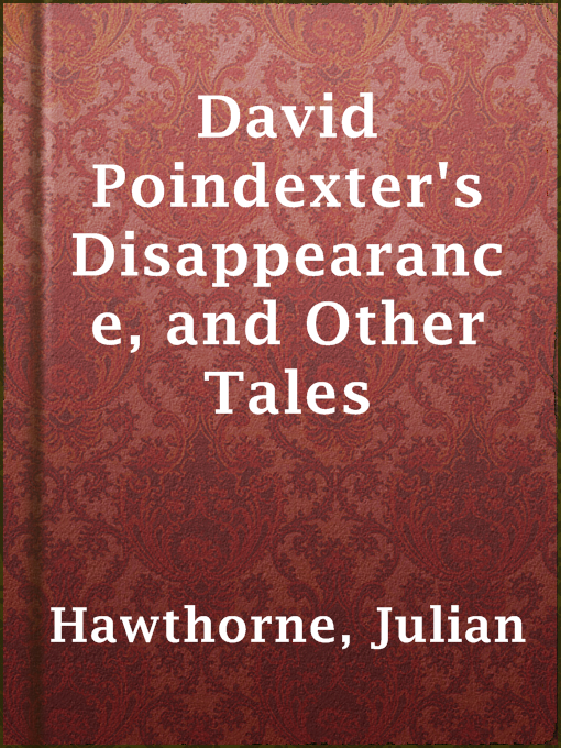 Title details for David Poindexter's Disappearance, and Other Tales by Julian Hawthorne - Available